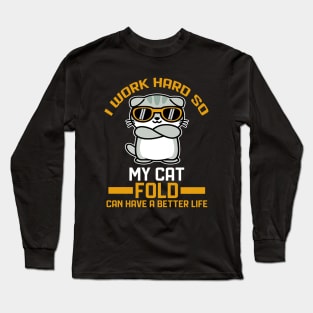 I work hard so my cat fold can have a better life Long Sleeve T-Shirt